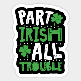 Part Irish All Trouble Funny St Patrick For Kids Sticker